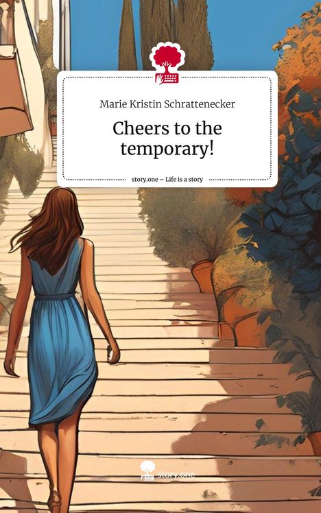 Marie Kristin Schrattenecker: Cheers to the temporary!. Life is a Story - story.one, Buch