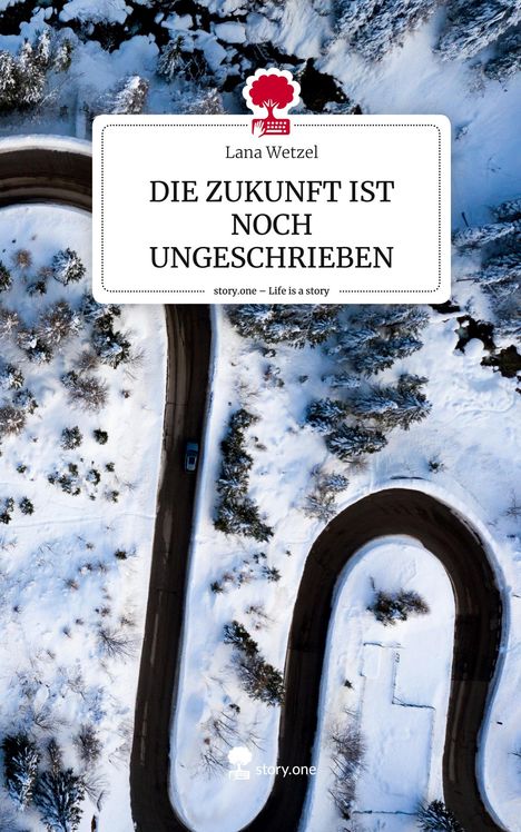 Lana Wetzel: DIE ZUKUNFT IST NOCH UNGESCHRIEBEN. Life is a Story - story.one, Buch