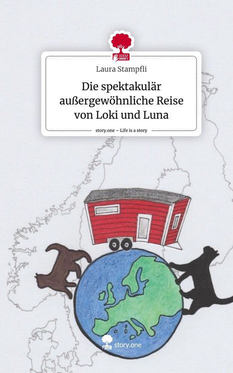 Laura Stampfli: Die spektakulär außergewöhnliche Reise von Loki und Luna. Life is a Story - story.one, Buch