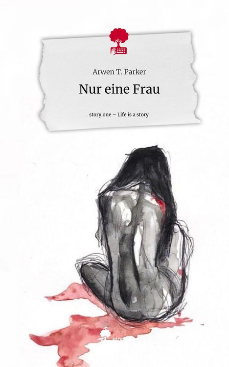 Arwen T. Parker: Nur eine Frau. Life is a Story - story.one, Buch