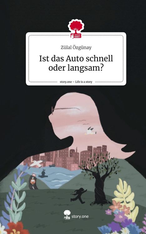 Zülal Özgünay: Ist das Auto schnell oder langsam?. Life is a Story - story.one, Buch