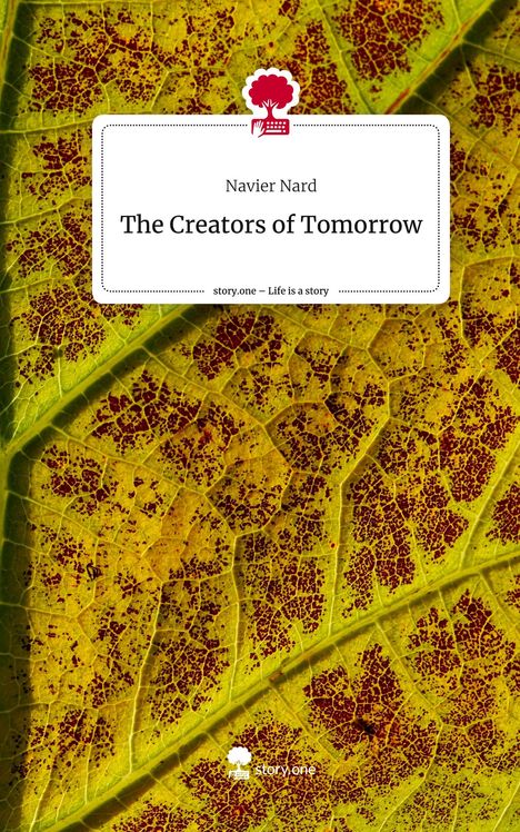 Navier Nard: The Creators of Tomorrow. Life is a Story - story.one, Buch