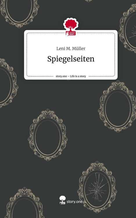 Leni M. Müller: Spiegelseiten. Life is a Story - story.one, Buch