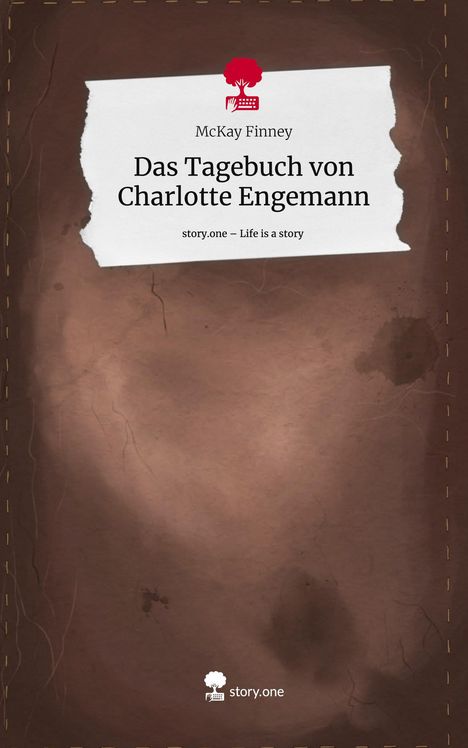 McKay Finney: Das Tagebuch von Charlotte Engemann. Life is a Story - story.one, Buch