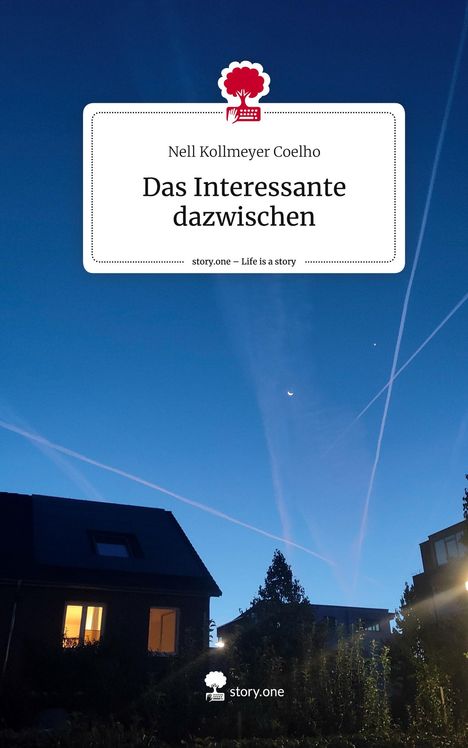 Nell Kollmeyer Coelho: Das Interessante dazwischen. Life is a Story - story.one, Buch