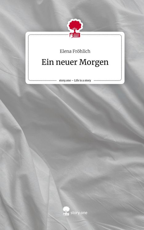 Elena Fröhlich: Ein neuer Morgen. Life is a Story - story.one, Buch