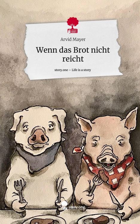 Arvid Mayer: Wenn das Brot nicht reicht. Life is a Story - story.one, Buch