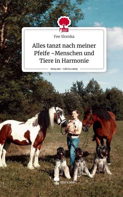 Fee Slomka: Alles tanzt nach meiner Pfeife ~Menschen und Tiere in Harmonie. Life is a Story - story.one, Buch