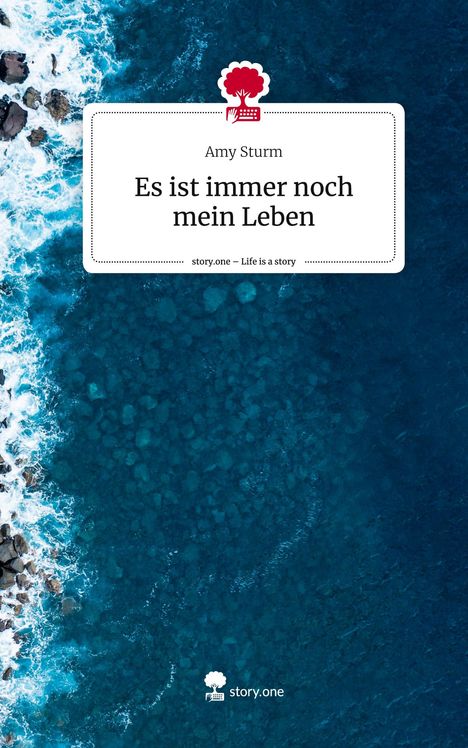 Amy Sturm: Es ist immer noch mein Leben. Life is a Story - story.one, Buch