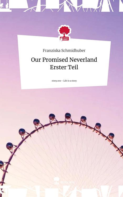 Franziska Schmidhuber: Our Promised Neverland Erster Teil. Life is a Story - story.one, Buch