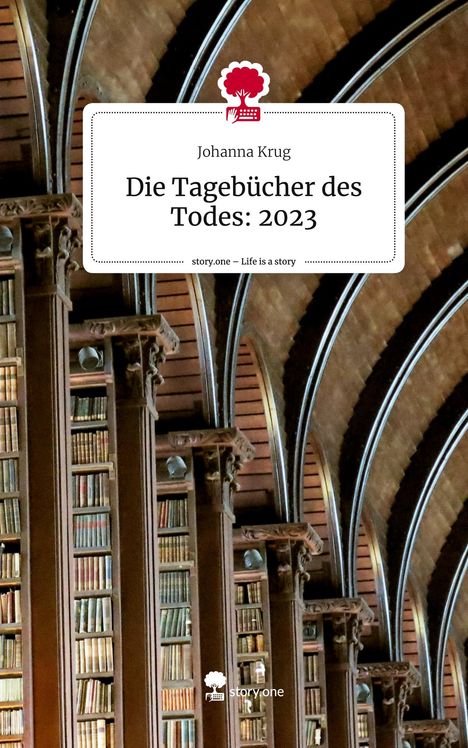 Johanna Krug: Die Tagebücher des Todes: 2023. Life is a Story - story.one, Buch