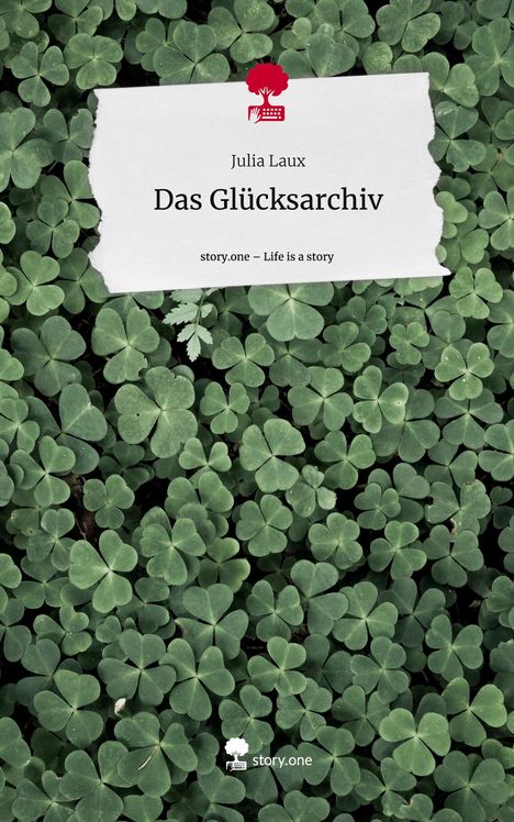 Julia Laux: Das Glücksarchiv. Life is a Story - story.one, Buch