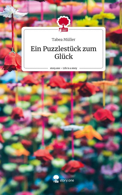 Tabea Müller: Ein Puzzlestück zum Glück. Life is a Story - story.one, Buch