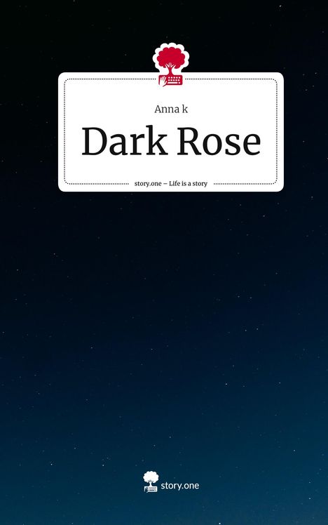 Anna K: Dark Rose. Life is a Story - story.one, Buch