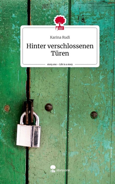 Karina Rudi: Hinter verschlossenen Türen. Life is a Story - story.one, Buch