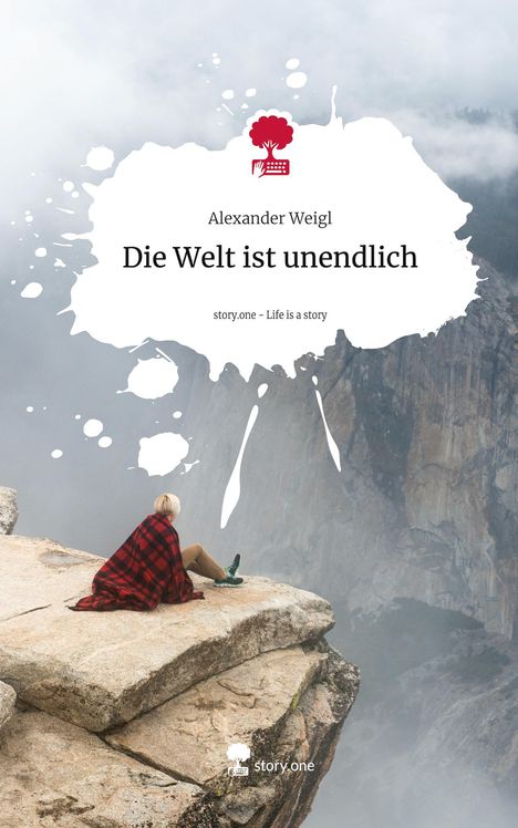 Alexander Weigl: Die Welt ist unendlich. Life is a Story - story.one, Buch