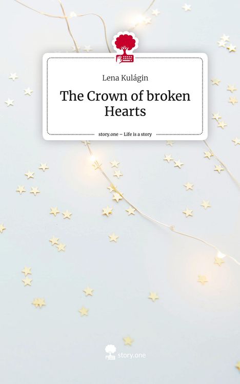 Lena Kulágin: The Crown of broken Hearts. Life is a Story - story.one, Buch