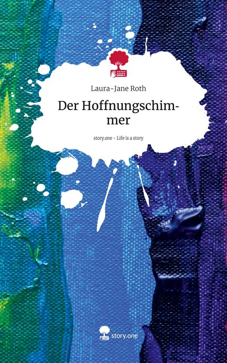 Laura-Jane Roth: Der Hoffnungschimmer. Life is a Story - story.one, Buch