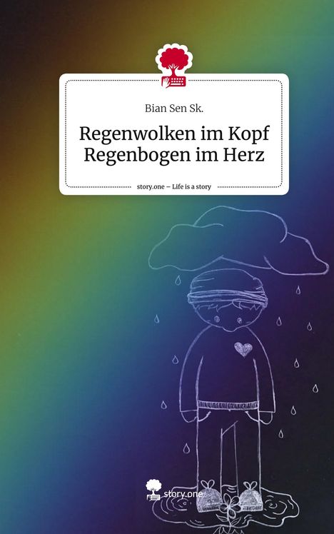 Bian Sen Sk.: Regenwolken im Kopf Regenbogen im Herz. Life is a Story - story.one, Buch