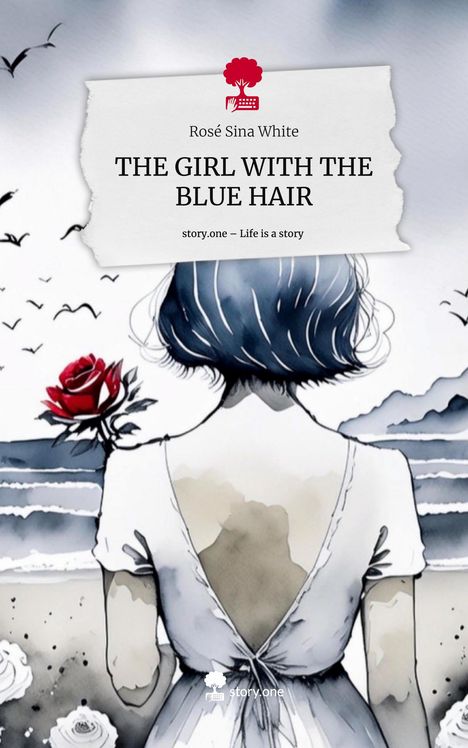 Rosé Sina White: THE GIRL WITH THE BLUE HAIR. Life is a Story - story.one, Buch