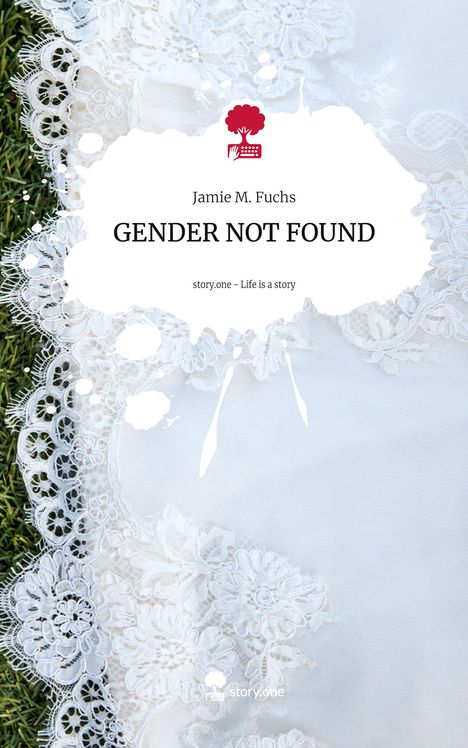 Jamie M. Fuchs: GENDER NOT FOUND. Life is a Story - story.one, Buch