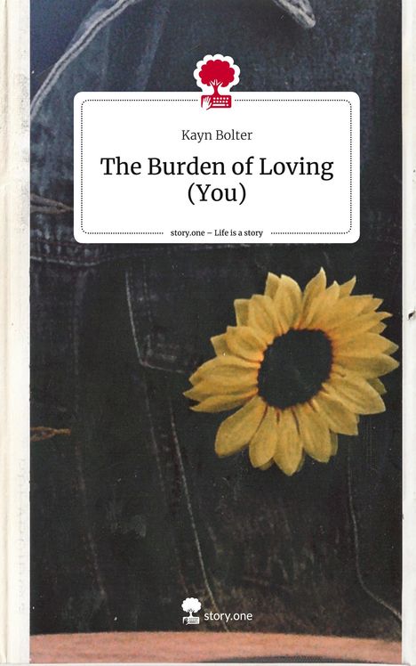 Kayn Bolter: The Burden of Loving (You). Life is a Story - story.one, Buch