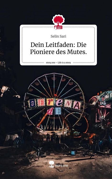 Selin Sari: Dein Leitfaden: Die Pioniere des Mutes.. Life is a Story - story.one, Buch