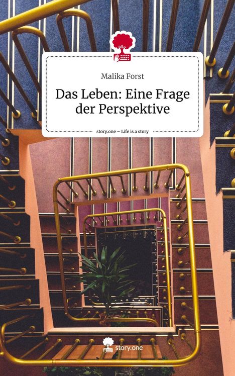 Malika Forst: Das Leben: Eine Frage der Perspektive. Life is a Story - story.one, Buch