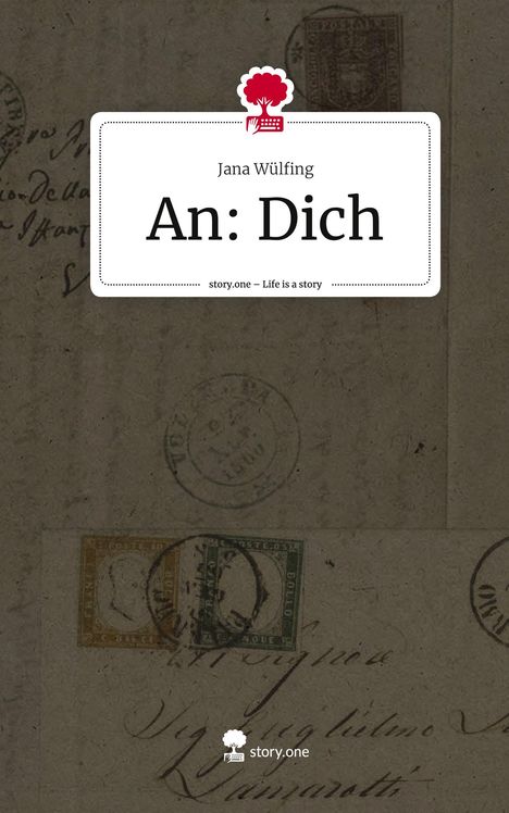 Jana Wülfing: An: Dich. Life is a Story - story.one, Buch