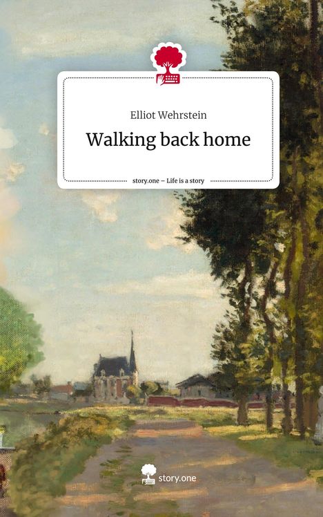 Elliot Wehrstein: Walking back home. Life is a Story - story.one, Buch