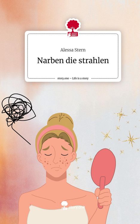 Alessa Stern: Narben die strahlen. Life is a Story - story.one, Buch