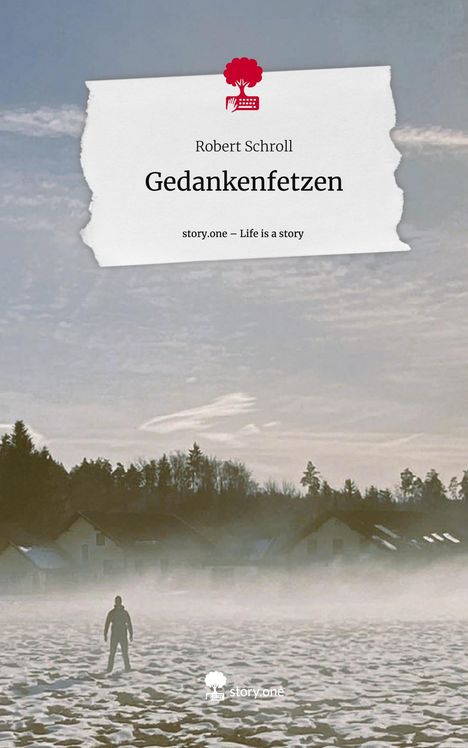 Robert Schroll: Gedankenfetzen. Life is a Story - story.one, Buch