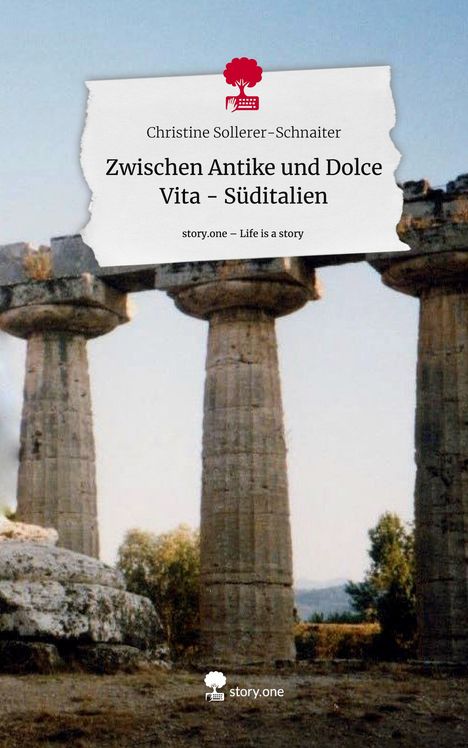 Christine Sollerer-Schnaiter: Zwischen Antike und Dolce Vita - Süditalien. Life is a Story - story.one, Buch