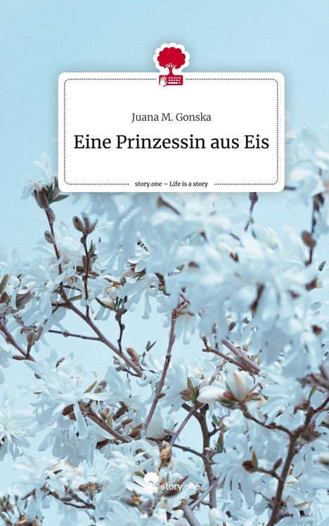 Juana M. Gonska: Eine Prinzessin aus Eis. Life is a Story - story.one, Buch