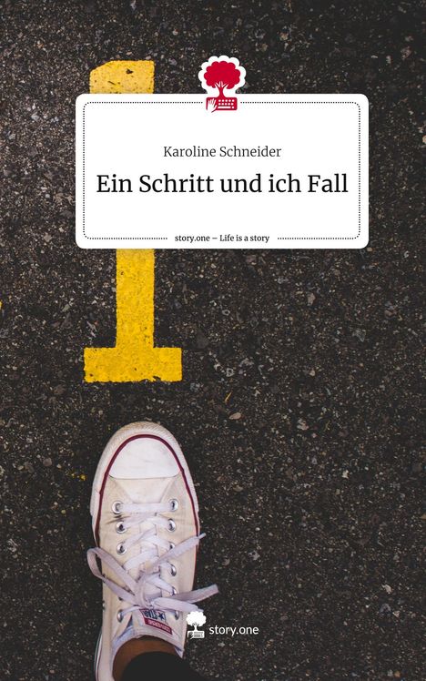 Karoline Schneider: Ein Schritt und ich Fall. Life is a Story - story.one, Buch