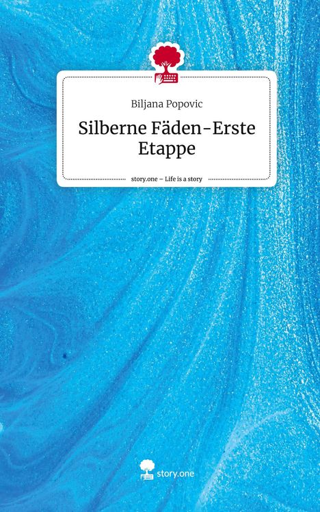 Biljana Popovic: Silberne Fäden-Erste Etappe. Life is a Story - story.one, Buch