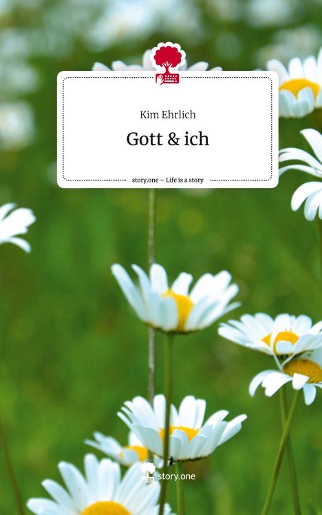 Kim Ehrlich: Gott &amp; ich. Life is a Story - story.one, Buch