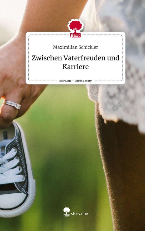 Maximilian Schickler: Zwischen Vaterfreuden und Karriere. Life is a Story - story.one, Buch