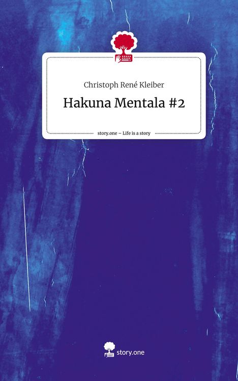 Christoph René Kleiber: Hakuna Mentala #2. Life is a Story - story.one, Buch