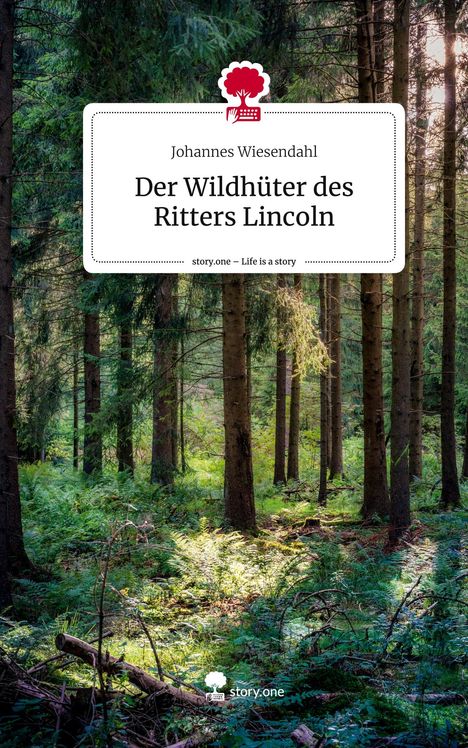 Johannes Wiesendahl: Der Wildhüter des Ritters Lincoln. Life is a Story - story.one, Buch