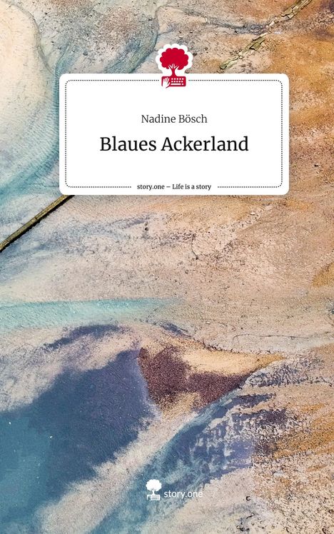 Nadine Bösch: Blaues Ackerland. Life is a Story - story.one, Buch