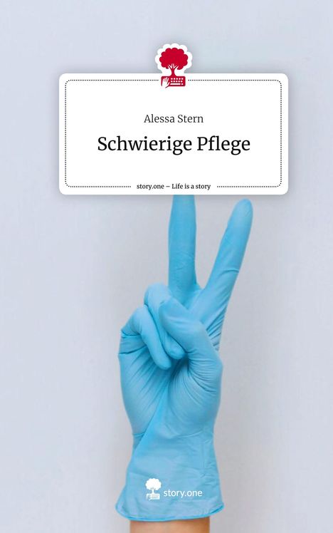 Alessa Stern: Schwierige Pflege. Life is a Story - story.one, Buch