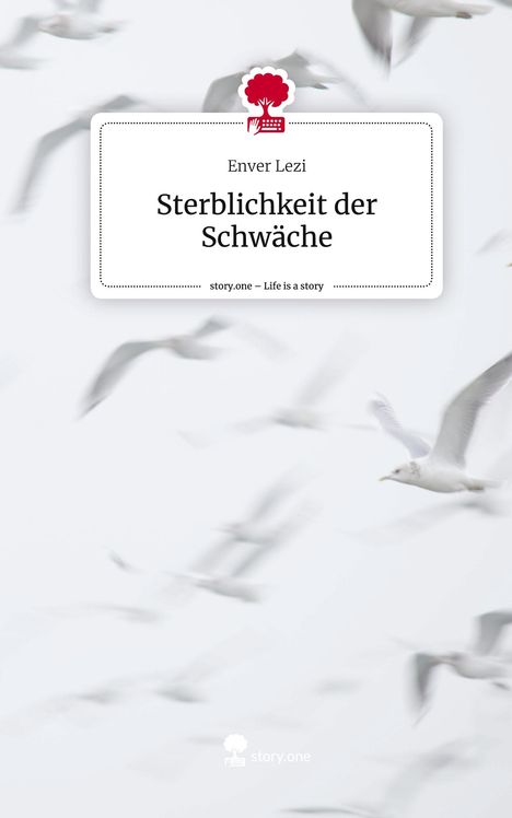 Enver Lezi: Sterblichkeit der Schwäche. Life is a Story - story.one, Buch