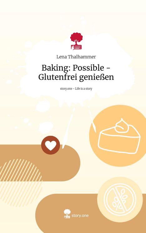 Lena Thalhammer: Baking: Possible - Glutenfrei genießen. Life is a Story - story.one, Buch