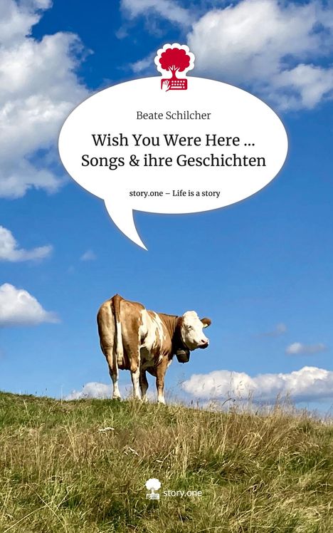 Beate Schilcher: Wish You Were Here ... Songs &amp; ihre Geschichten. Life is a Story - story.one, Buch