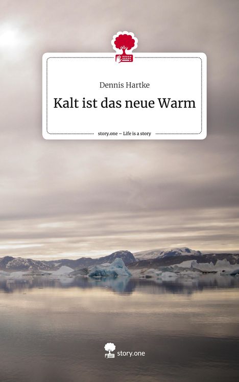 Dennis Hartke: Kalt ist das neue Warm. Life is a Story - story.one, Buch