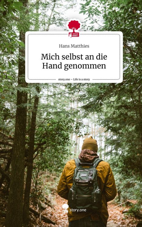 Hans Matthies: Mich selbst an die Hand genommen. Life is a Story - story.one, Buch