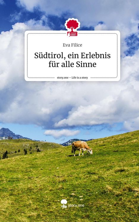 Eva Filice: Südtirol, ein Erlebnis für alle Sinne. Life is a Story - story.one, Buch