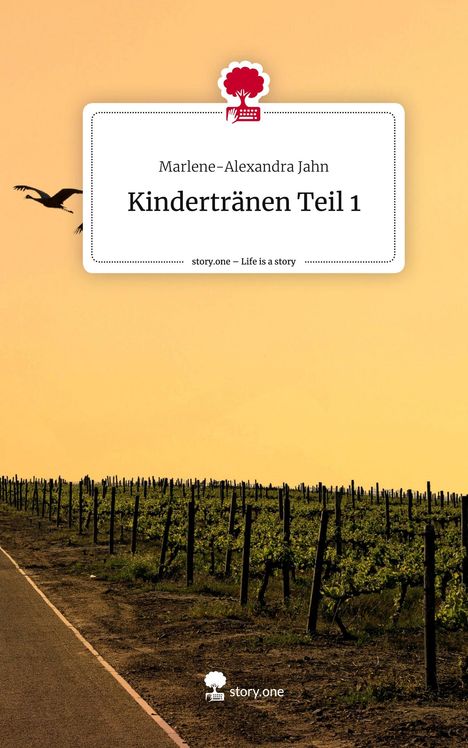 Marlene-Alexandra Jahn: Kindertränen Teil 1. Life is a Story - story.one, Buch