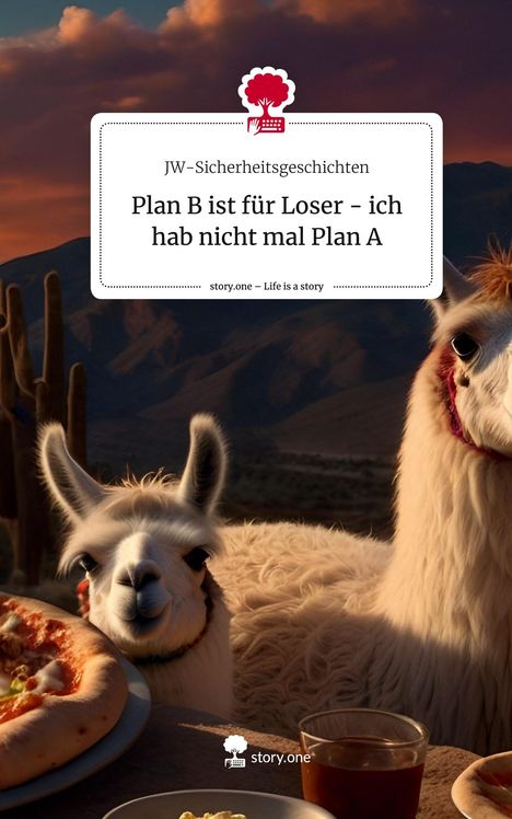 JW-Sicherheitsgeschichten: Plan B ist für Loser - ich hab nicht mal Plan A. Life is a Story - story.one, Buch